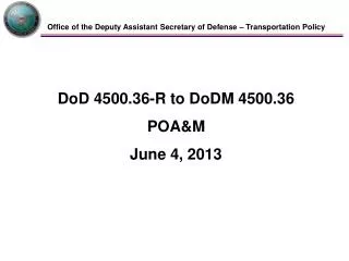 DoD 4500.36-R to DoDM 4500.36 POA&amp;M June 4, 2013