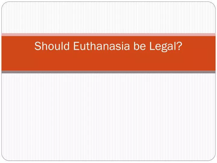 should euthanasia be legal