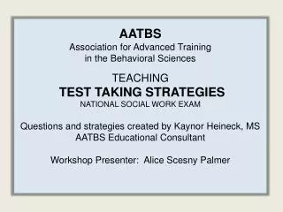 AATBS Association for Advanced Training in the Behavioral Sciences TEACHING TEST TAKING STRATEGIES NATIONAL SOCIAL WOR