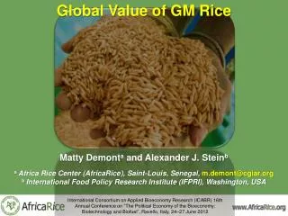 Global Value of GM Rice Matty Demont a and Alexander J. Stein b a Africa Rice Center (AfricaRice ), Saint-Louis ,