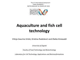 Aquaculture and fish cell technology Višnja Gaurina Srček , Kristina Radošević and Zlatko Kniewald University of Za