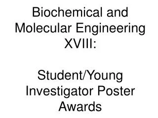 Biochemical and Molecular Engineering XVIII: Student/Young Investigator Poster Awards