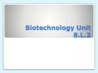 Biotechnology Unit 8.L.2