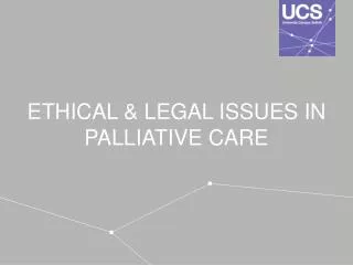 ETHICAL &amp; LEGAL ISSUES IN PALLIATIVE CARE