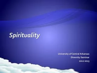 Spirituality University of Central Arkansas Diversity Seminar 2012-2013