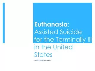 Euthanasia : Assisted Suicide for the Terminally Ill in the United States