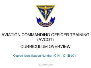 AVIATION COMMANDING OFFICER TRAINING (AVCOT) CURRICULUM OVERVIEW Course Identification Number (CIN): C-1B-0011