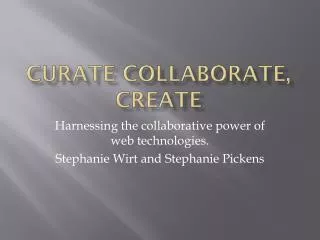 Curate Collaborate, Create