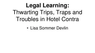 Legal Learning: Thwarting Trips, Traps and Troubles in Hotel Contra