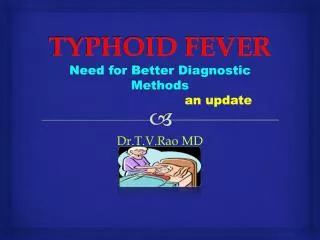 TYPHOID FEVER N eed for Better Diagnostic Methods an update
