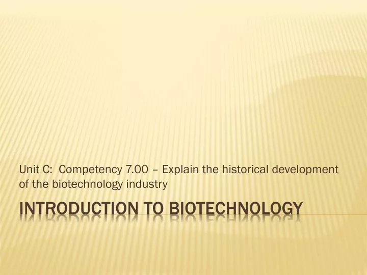 unit c competency 7 00 explain the historical development of the biotechnology industry