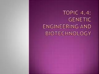 topic 4 4 genetic engineering and biotechnology