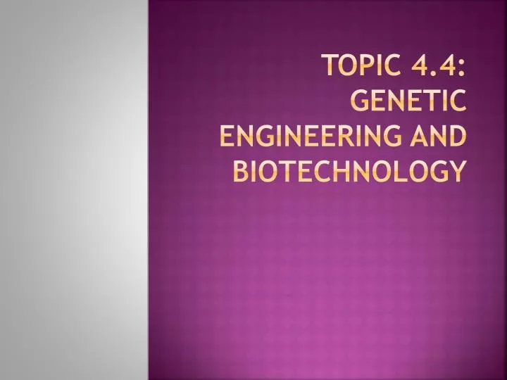 topic 4 4 genetic engineering and biotechnology