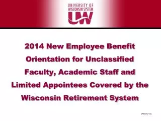2014 New Employee Benefit Orientation for Unclassified Faculty, Academic Staff and Limited Appointees Covered by the Wis