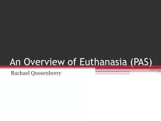 An Overview of Euthanasia (PAS)