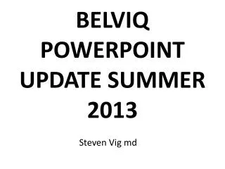 BELVIQ POWERPOINT UPDATE SUMMER 2013