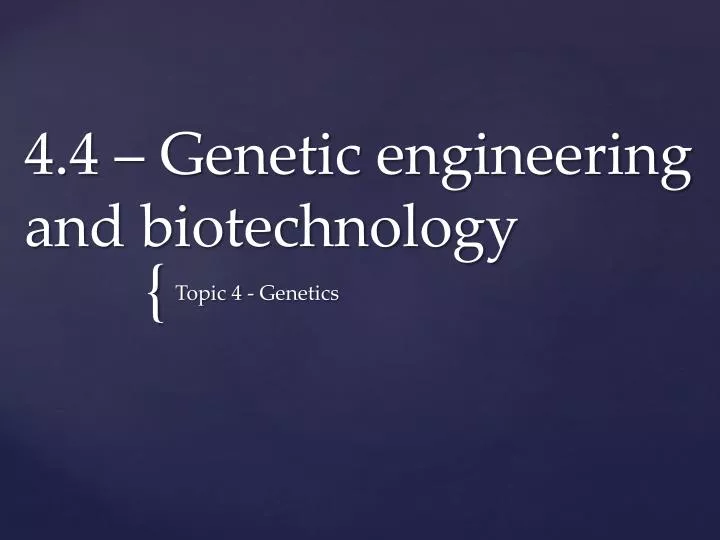 4 4 genetic e ngineering and biotechnology