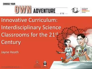 Innovative Curriculum: Interdisciplinary Science Classrooms for the 21 st Century Jayne Heath