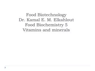Food Biotechnology Dr. Kamal E. M. Elkahlout Food Biochemistry 5 Vitamins and minerals