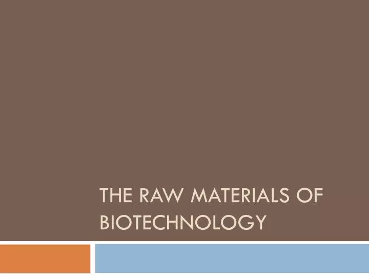 the raw materials of biotechnology