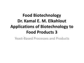 Food Biotechnology Dr. Kamal E. M. Elkahlout Applications of Biotechnology to Food Products 3
