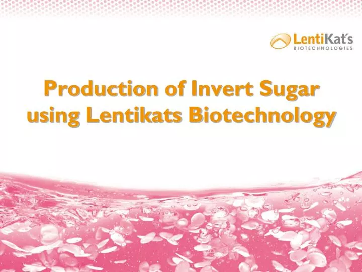 production of invert sugar using lentikats b iotechnology