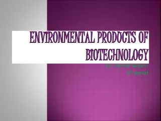 Environmental Products of Biotechnology