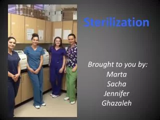 Sterilization Brought to you b y: Marta Sacha Jennifer Ghazaleh