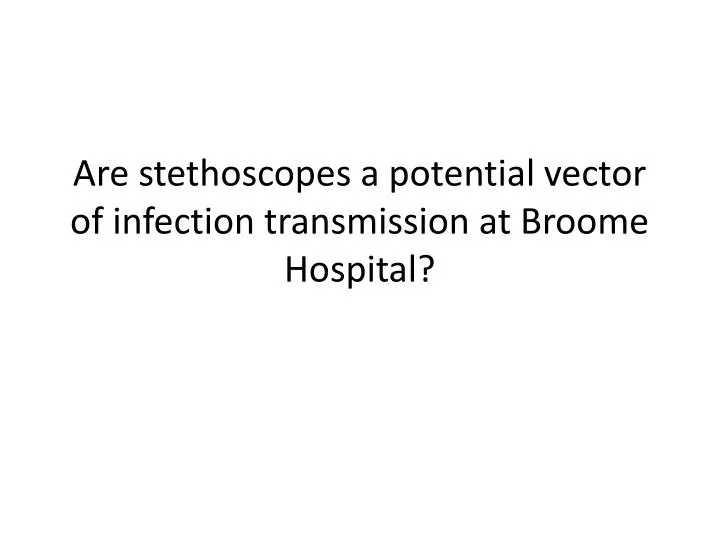 are stethoscopes a potential vector of infection transmission at broome hospital