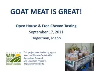 GOAT MEAT IS GREAT! Open House &amp; Free Chevon Tasting September 17, 2011 Hagerman, Idaho