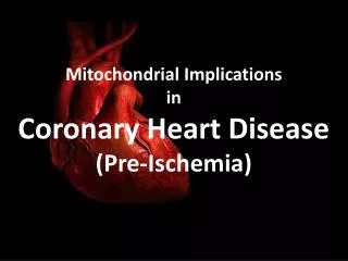 Mitochondrial Implications in Coronary Heart Disease (Pre-Ischemia)