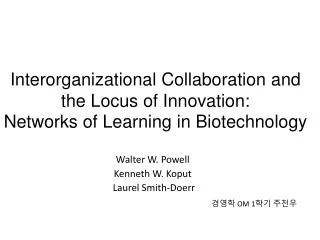 Interorganizational Collaboration and the Locus of Innovation: Networks of Learning in Biotechnology