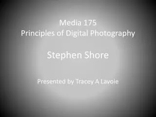 Media 175 Principles of Digital Photography Stephen Shore