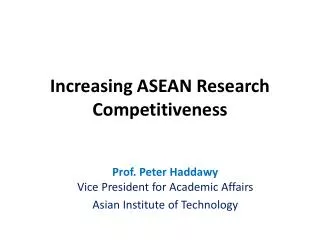 Prof. Peter Haddawy Vice President for Academic Affairs Asian Institute of Technology