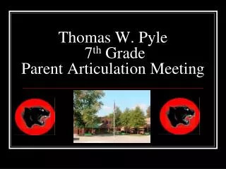 Thomas W. Pyle 7 th Grade Parent Articulation Meeting