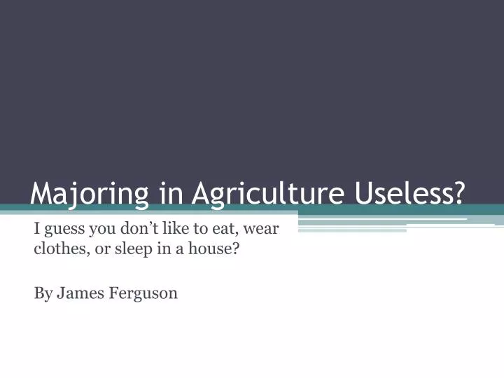 majoring in agriculture useless
