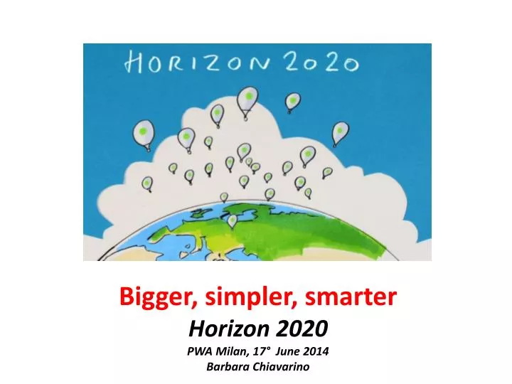 bigger simpler smarter horizon 2020 pwa milan 17 june 2014 barbara chiavarino