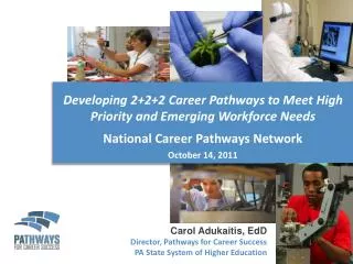 Carol Adukaitis , EdD Director, Pathways for Career Success PA State System of Higher Education