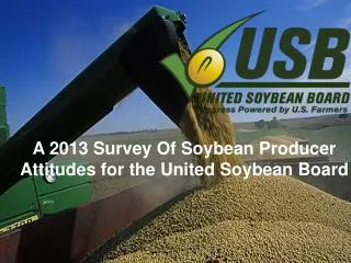 A 2013 Survey Of Soybean Producer Attitudes for the United Soybean Board