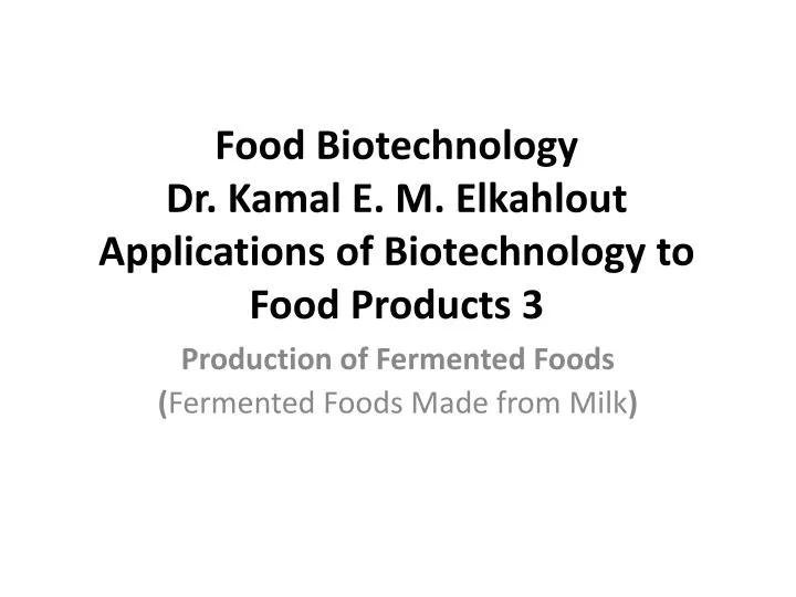 food biotechnology dr kamal e m elkahlout applications of biotechnology to food products 3