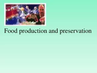 Food production and preservation