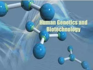 Human Genetics and Biotechnology