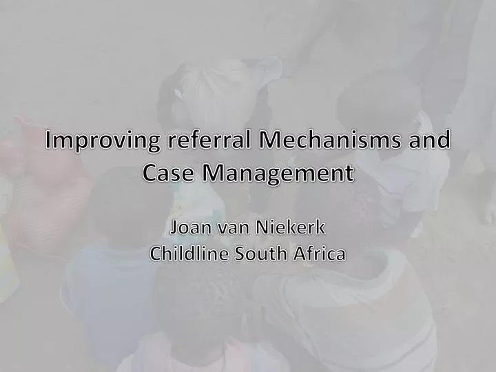 improving referral mechanisms and case management