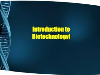 Introduction to Biotechnology!