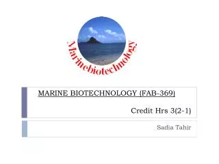 MARINE BIOTECHNOLOGY (FAB-369) Credit Hrs 3(2-1)