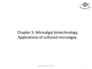 Chapter 5: Microalgal biotechnology. Applications of cultured microalgae.