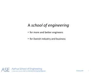 A school of engineering for more and better engineers for Danish industry and business