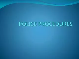 POLICE PROCEDURES