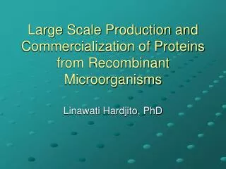 large scale production and commercialization of proteins from recombinant microorganisms