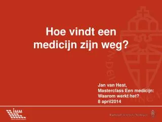 Jan van Hest, Masterclass Een medicijn : Waarom werkt het? 8 april2014